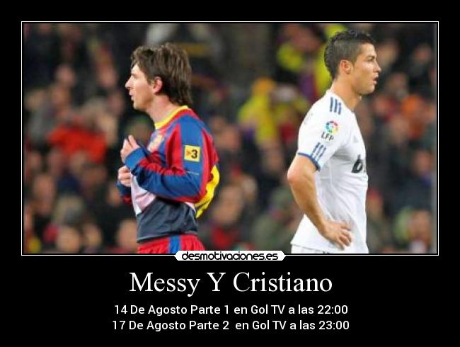 Messy Y Cristiano - 14 De Agosto Parte 1 en Gol TV a las 22:00
17 De Agosto Parte 2 en Gol TV a las 23:00