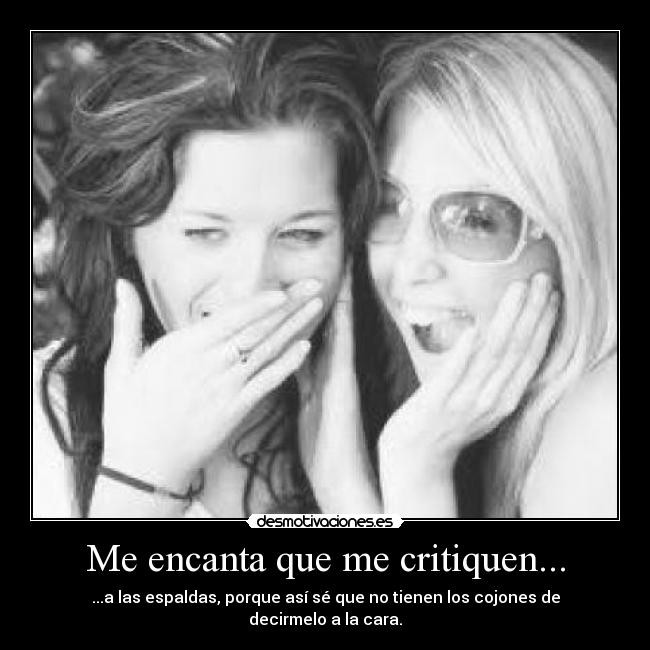 Me encanta que me critiquen... -