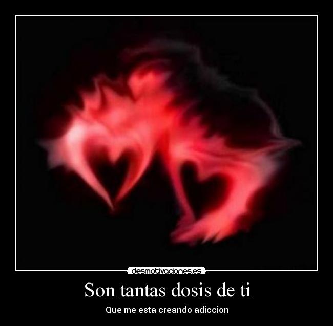 Son tantas dosis de ti - Que me esta creando adiccion