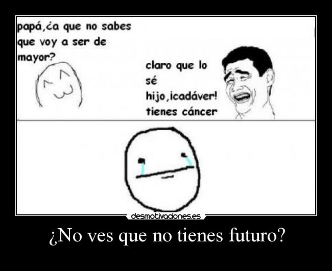 ¿No ves que no tienes futuro? - 