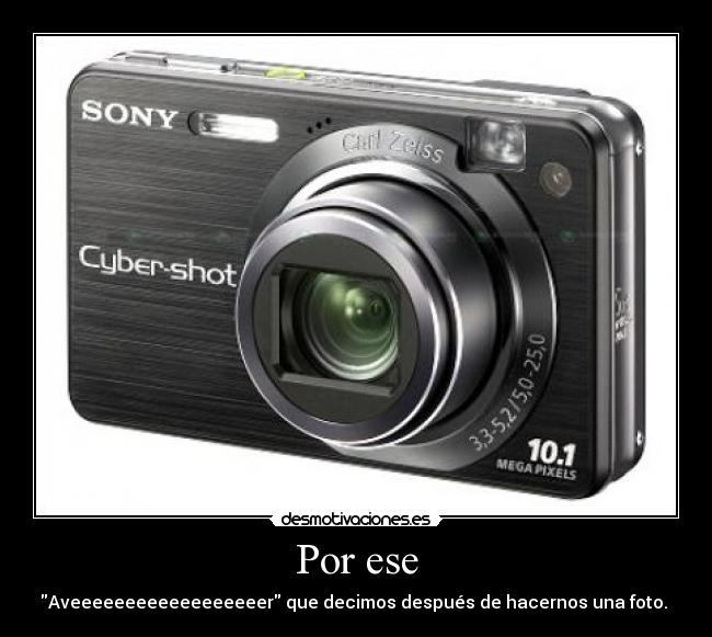 Por ese - Aveeeeeeeeeeeeeeeeeer que decimos después de hacernos una foto.