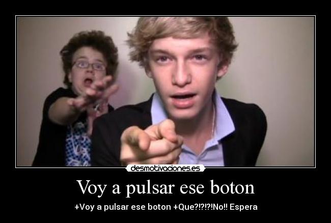 Voy a pulsar ese boton - 
