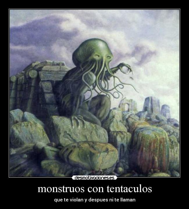monstruos con tentaculos - que te violan y despues ni te llaman