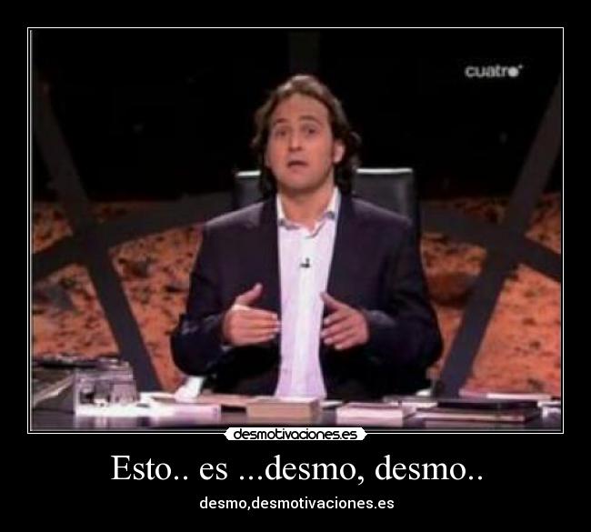 Esto.. es ...desmo, desmo.. - desmo,desmotivaciones.es