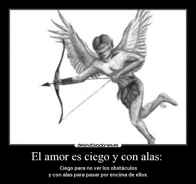 El amor es ciego y con alas:  - 