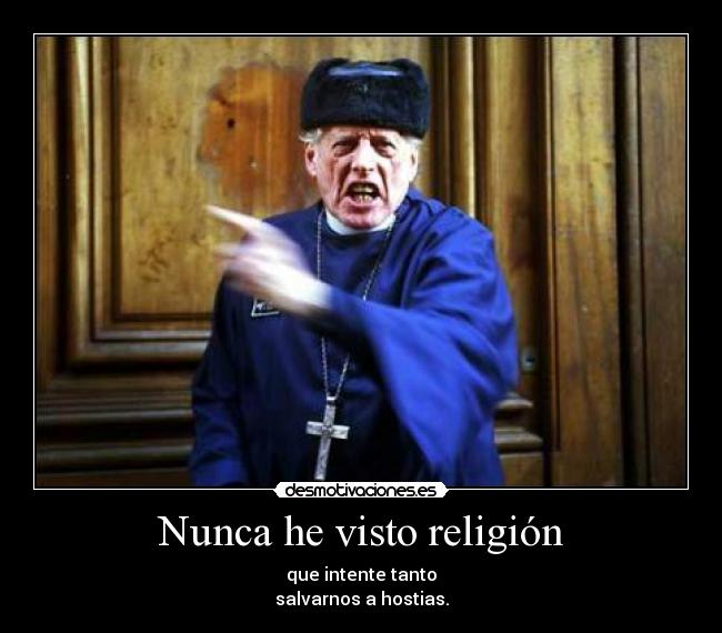 Nunca he visto religión -