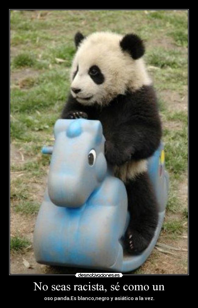 No seas racista, sé como un - 