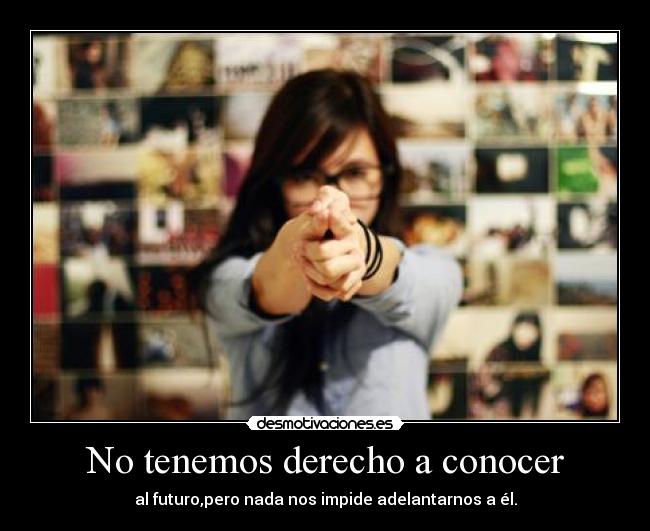 No tenemos derecho a conocer - 