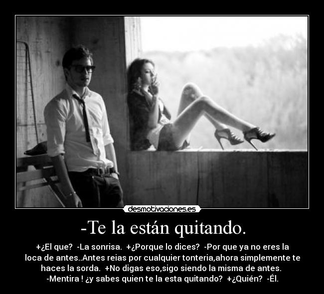 -Te la están quitando. - 