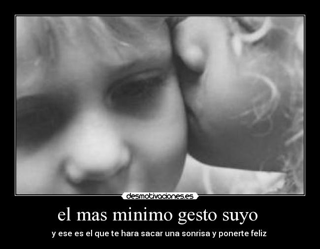 el mas minimo gesto suyo  - 