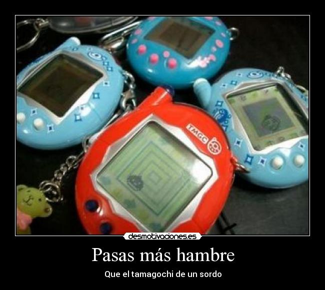 Pasas más hambre - 
