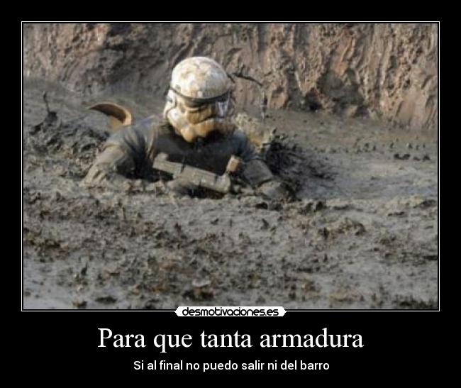Para que tanta armadura - Si al final no puedo salir ni del barro
