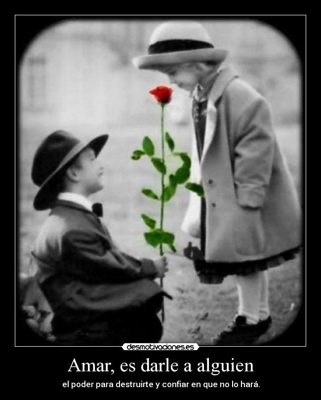 Amar, es darle a alguien -