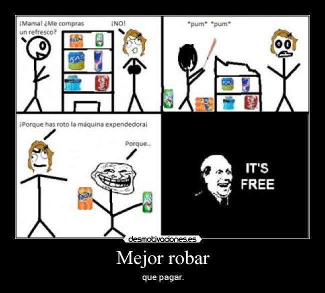 Mejor robar - que pagar.