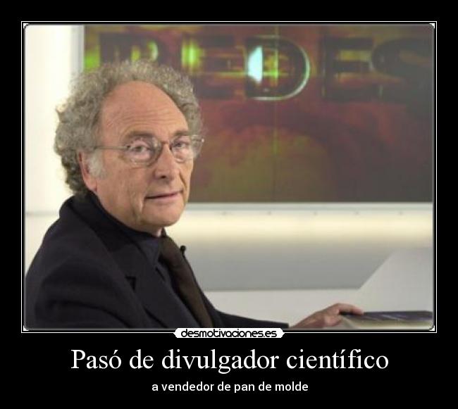 Pasó de divulgador científico - a vendedor de pan de molde