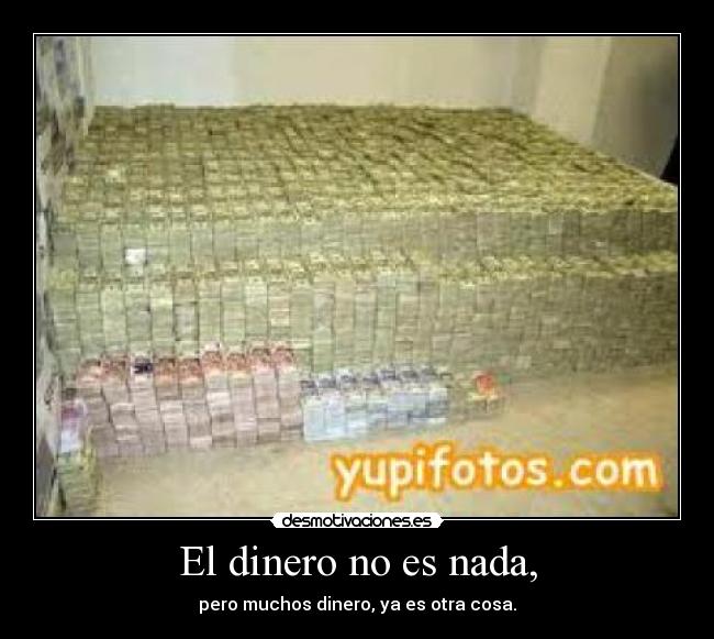 El dinero no es nada, -