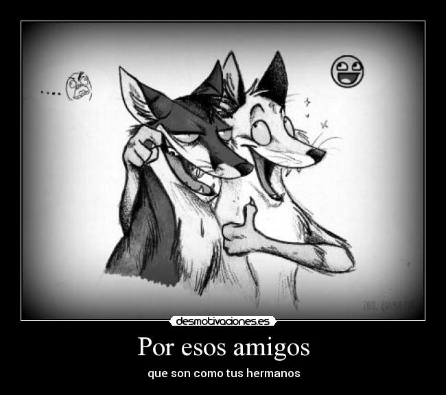 Por esos amigos - que son como tus hermanos