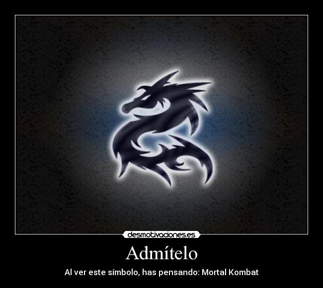 Admítelo - Al ver este símbolo, has pensando: Mortal Kombat