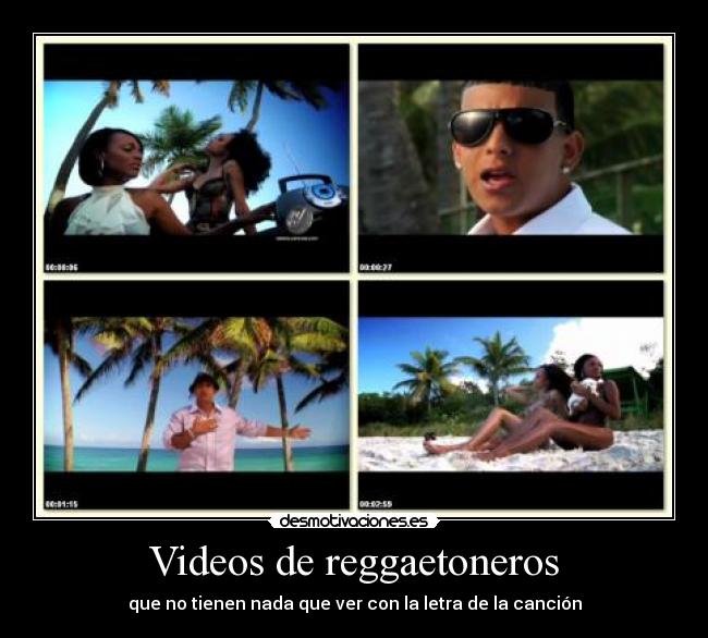 Videos de reggaetoneros - que no tienen nada que ver con la letra de la canción