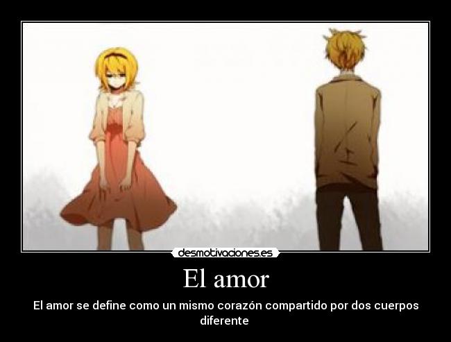 El amor - El amor se define como un mismo corazón compartido por dos cuerpos diferente