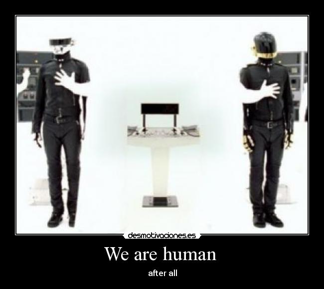 We are human - after all