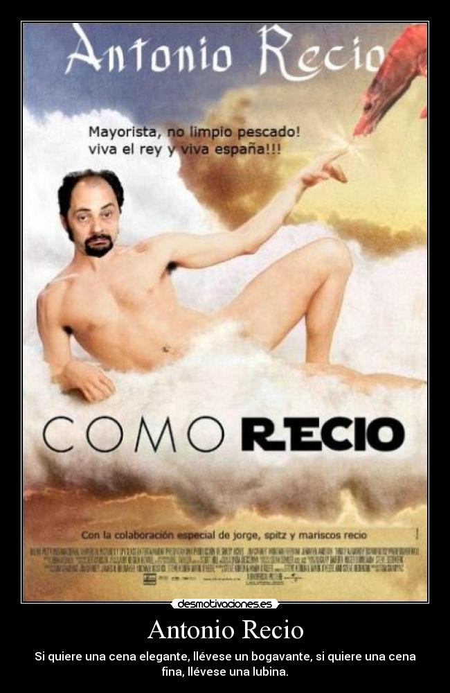 Antonio Recio - Si quiere una cena elegante, llévese un bogavante, si quiere una cena
fina, llévese una lubina.