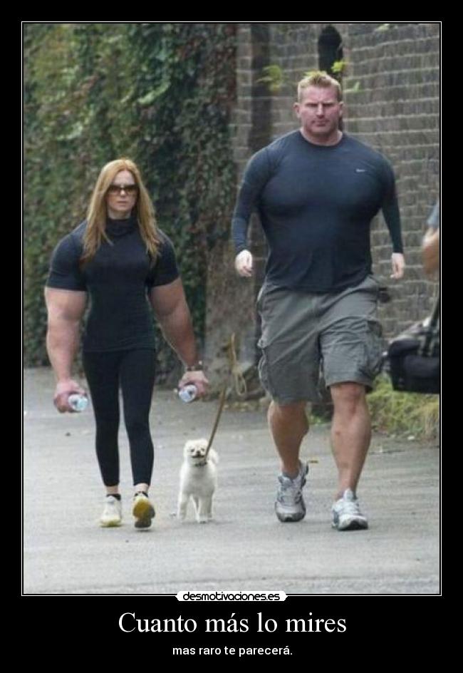 Cuanto más lo mires - mas raro te parecerá.