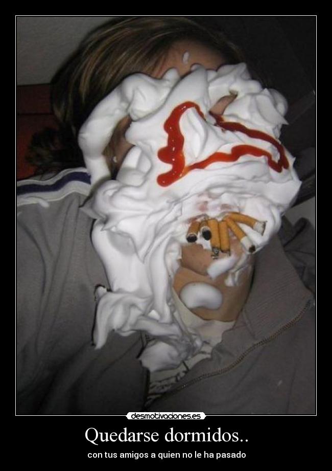 Quedarse dormidos.. - con tus amigos a quien no le ha pasado