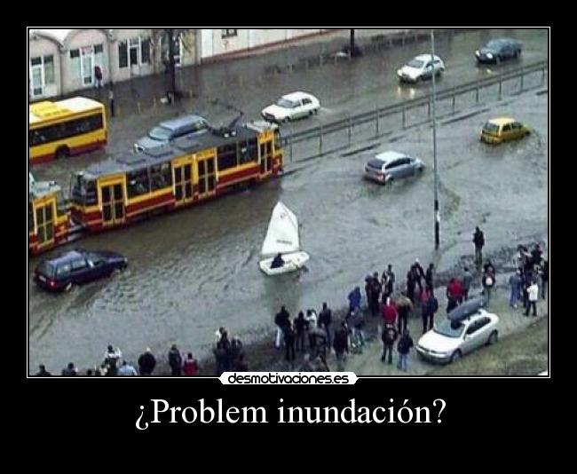 ¿Problem inundación? -