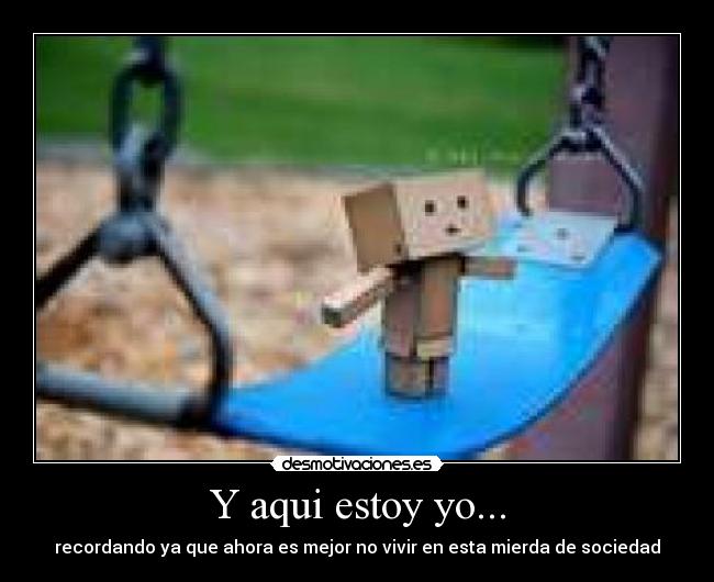 Y aqui estoy yo... -