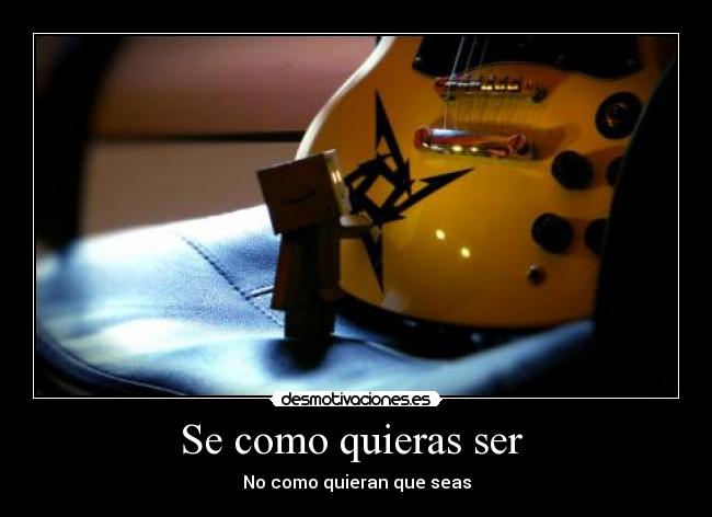 Se como quieras ser  - No como quieran que seas
