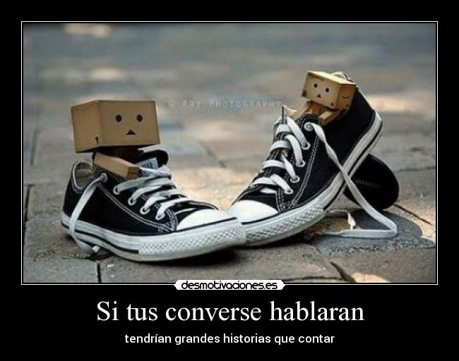 Si tus converse hablaran - tendrían grandes historias que contar