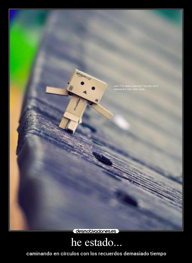 he estado... - caminando en círculos con los recuerdos demasiado tiempo