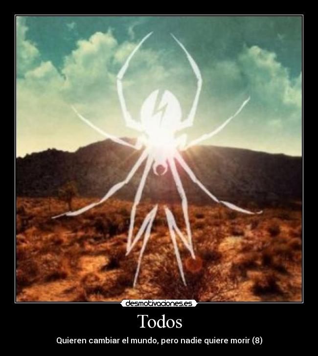 Todos - Quieren cambiar el mundo, pero nadie quiere morir (8)
