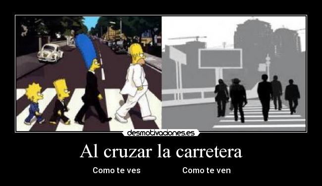 Al cruzar la carretera - Como te ves                     Como te ven