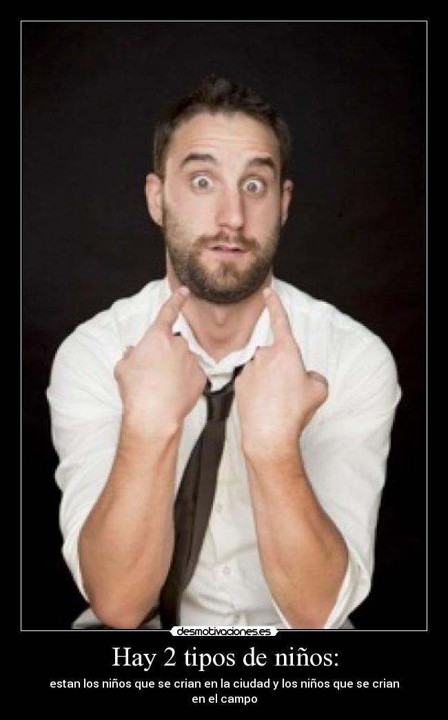 Hay 2 tipos de niños: -