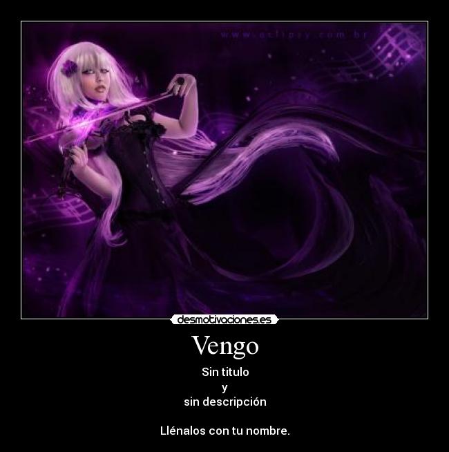 Vengo - Sin titulo
y
sin descripción

Llénalos con tu nombre.