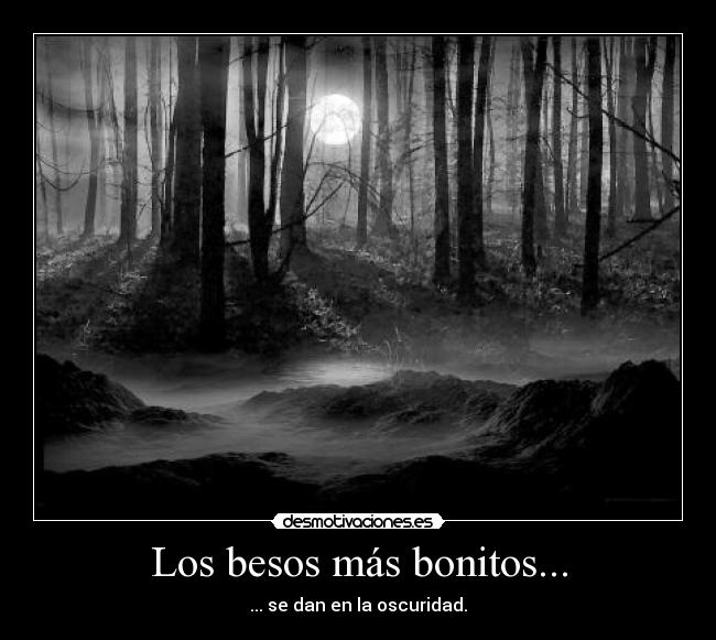 Los besos más bonitos... - ... se dan en la oscuridad.