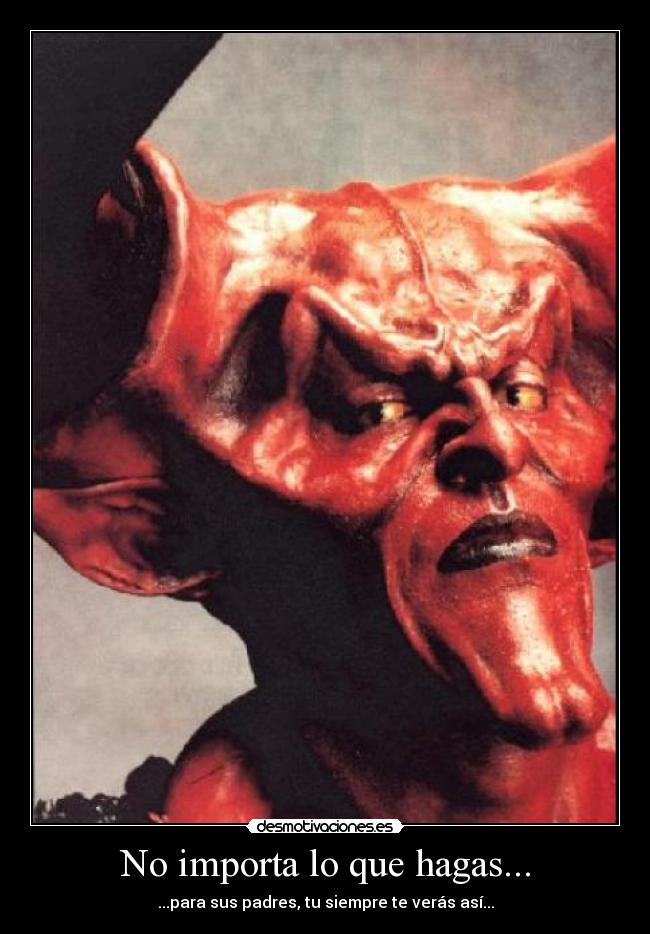 No importa lo que hagas... - ...para sus padres, tu siempre te verás así...