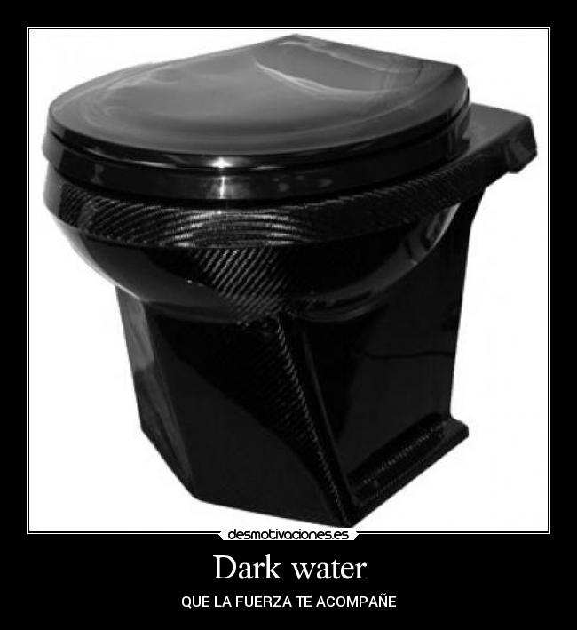 Dark water -