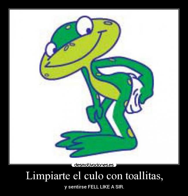 Limpiarte el culo con toallitas, -