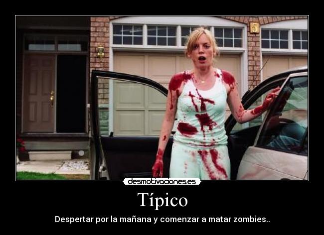 Típico - Despertar por la mañana y comenzar a matar zombies..