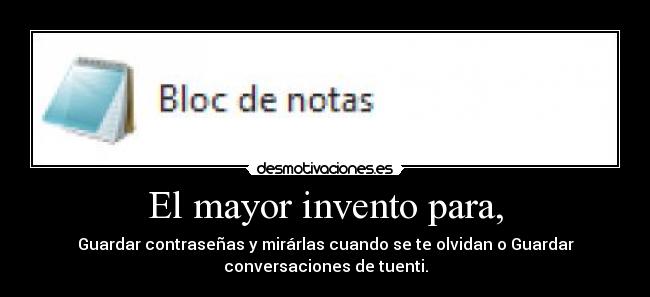 El mayor invento para, -