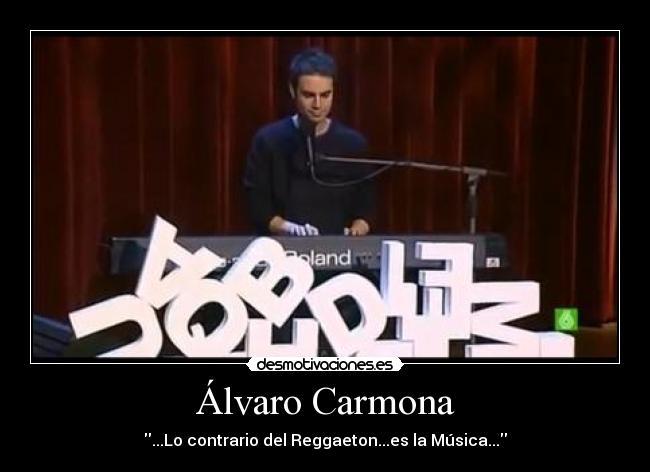 Álvaro Carmona - ...Lo contrario del Reggaeton...es la Música...