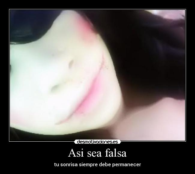 Asi sea falsa - tu sonrisa siempre debe permanecer