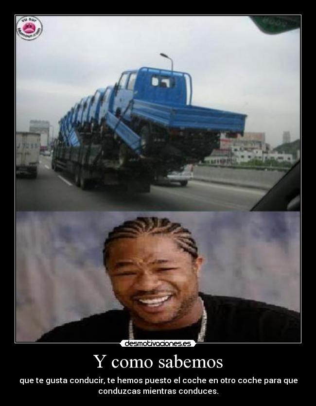 Y como sabemos - que te gusta conducir, te hemos puesto el coche en otro coche para que
conduzcas mientras conduces.