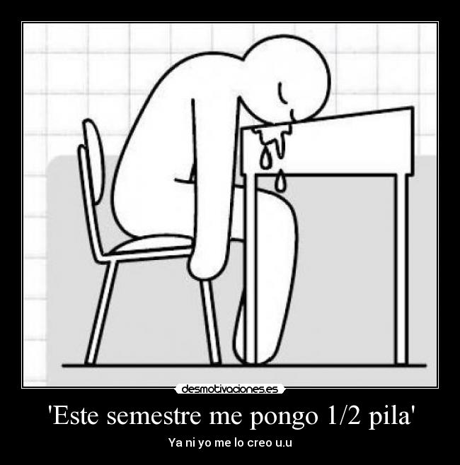 Este semestre me pongo 1/2 pila - Ya ni yo me lo creo u.u