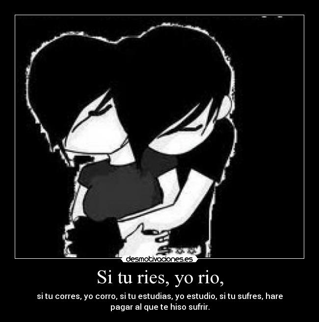 Si tu ries, yo rio, -
