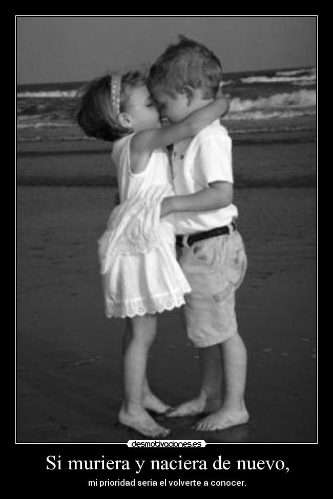 Si muriera y naciera de nuevo, -