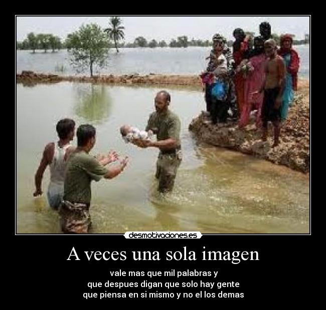 A veces una sola imagen -  vale mas que mil palabras y
que despues digan que solo hay gente
que piensa en si mismo y no el los demas